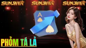 Phỏm Tá lả: Hướng dẫn luật chơi chi tiết Sunwin
